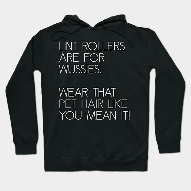 Lint Rollers are for Wussies Hoodie by prettyinink